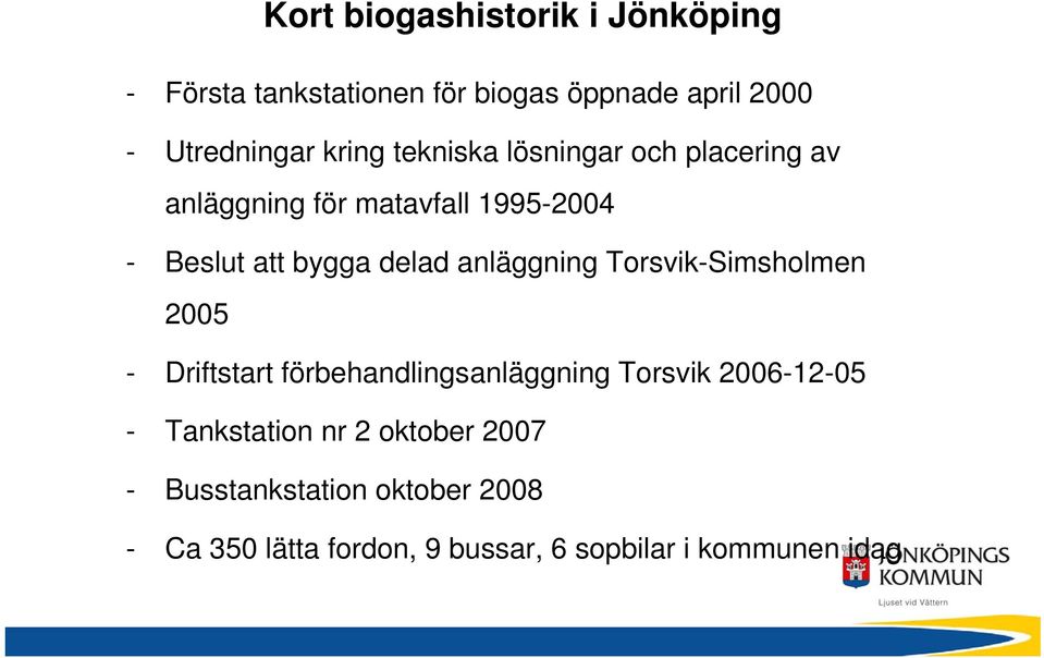 anläggning Torsvik-Simsholmen 2005 - Driftstart förbehandlingsanläggning Torsvik 2006-12-05 -