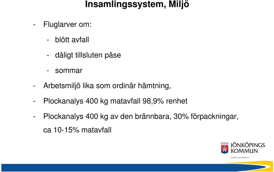 hämtning, - Plockanalys 400 kg matavfall 98,9% renhet -