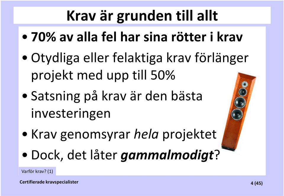 Satsning på krav är den bästa investeringen Krav genomsyrar hela