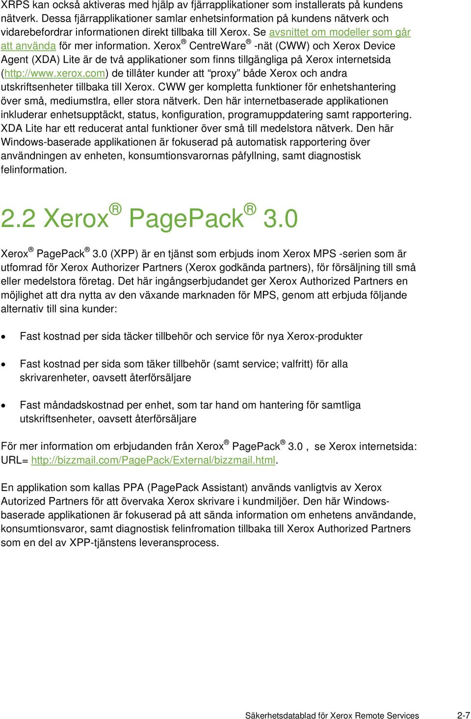 Xerox CentreWare -nät (CWW) och Xerox Device Agent (XDA) Lite är de två applikationer som finns tillgängliga på Xerox internetsida (http://www.xerox.