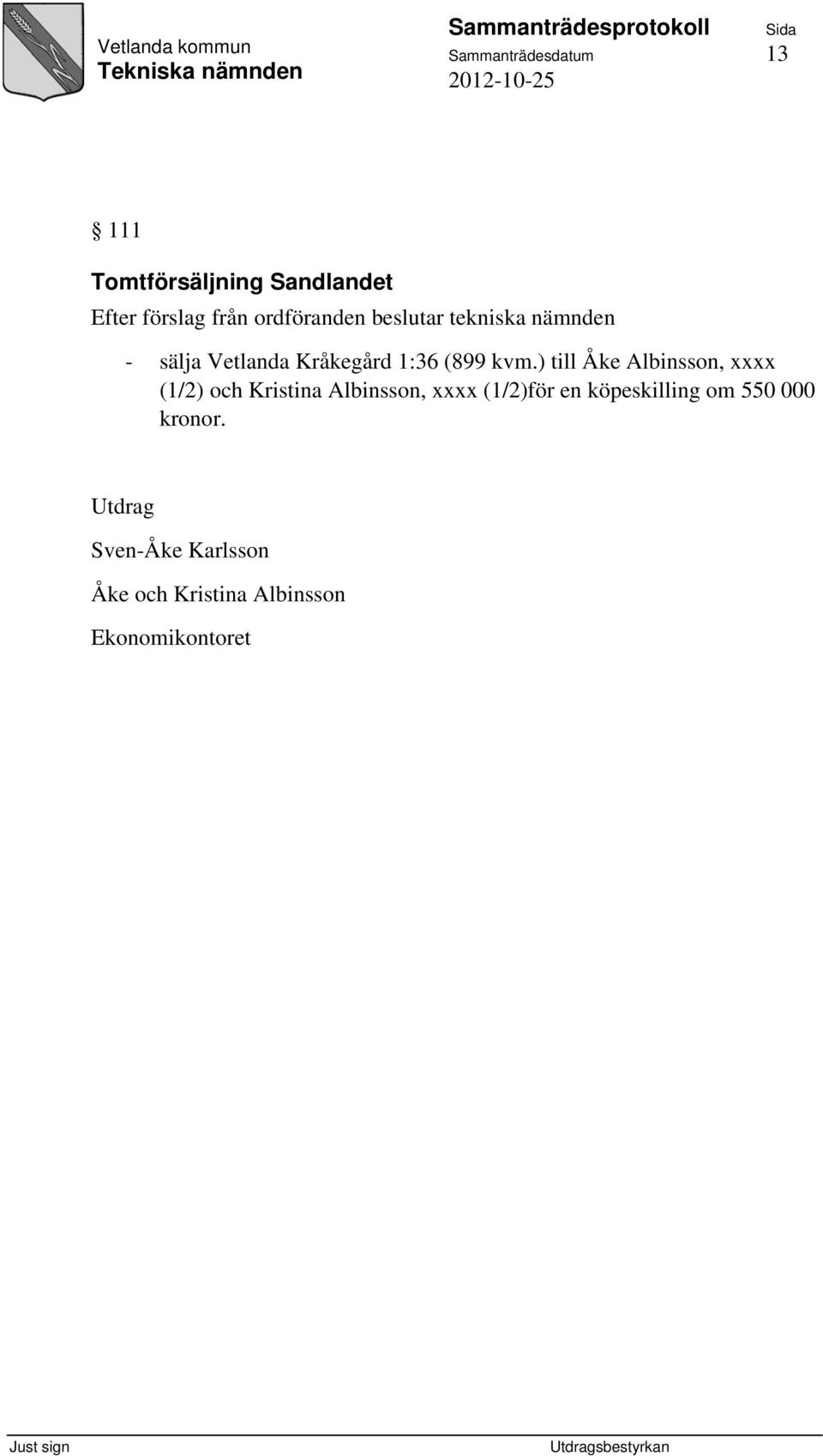 ) till Åke Albinsson, xxxx (1/2) och Kristina Albinsson, xxxx (1/2)för en