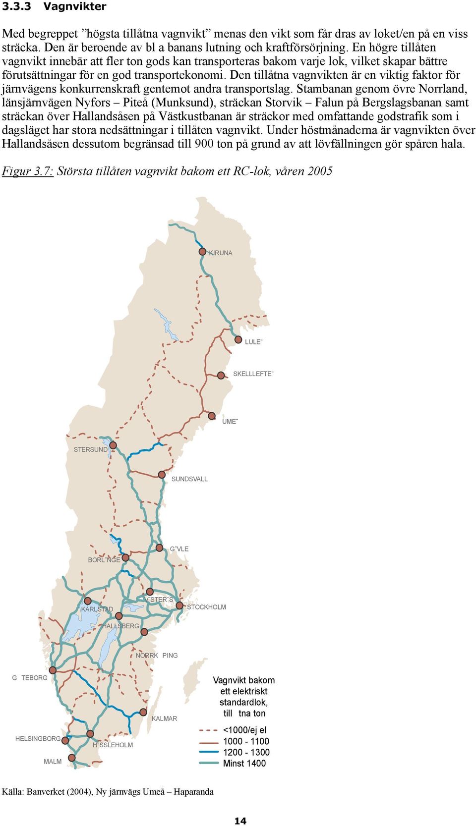 Den tillåtna vagnvikten är en viktig faktor för järnvägens konkurrenskraft gentemot andra transportslag.