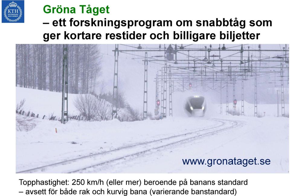 se Topphastighet: 250 km/h (eller mer) beroende på banans