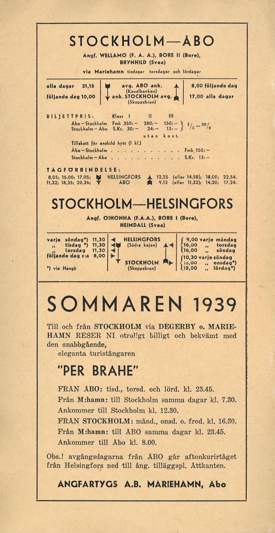 för imvlld hytt (I kl.) Åbo-Stockholm Fmk 150:- Stockholm-Abo S.Kr. 13;- TAG FÖRBINDELSE: 8,05; 15.00; 17.05; M HELSINGFORS A. 12,25 (ello 14,58); 18.00; 22.54. 11,32; 18,35; 20,3b; T ABO A 1.12 (!