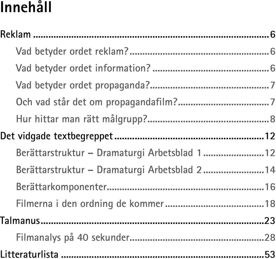 ..12 Berättarstruktur Dramaturgi Arbetsblad 1...12 Berättarstruktur Dramaturgi Arbetsblad 2.