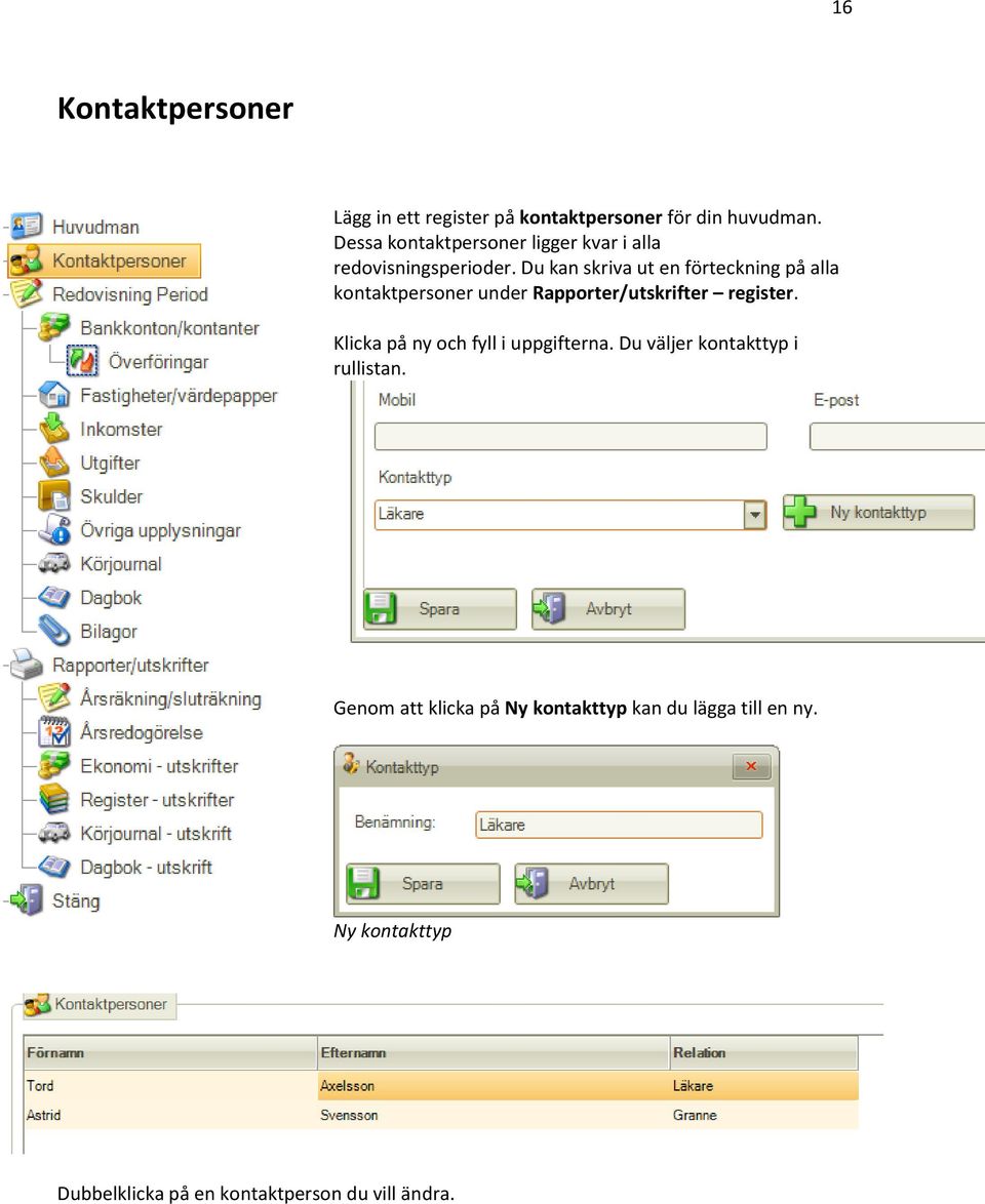 Du kan skriva ut en förteckning på alla kontaktpersoner under Rapporter/utskrifter register.