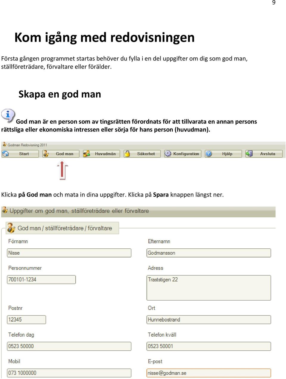 Skapa en god man God man är en person som av tingsrätten förordnats för att tillvarata en annan persons