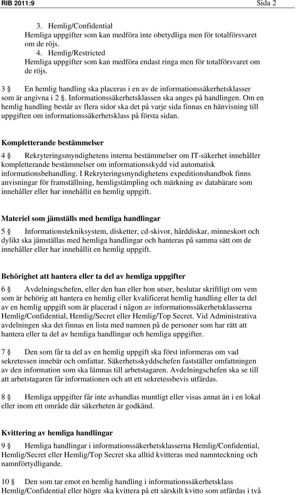 Informationssäkerhetsklassen ska anges på handlingen.