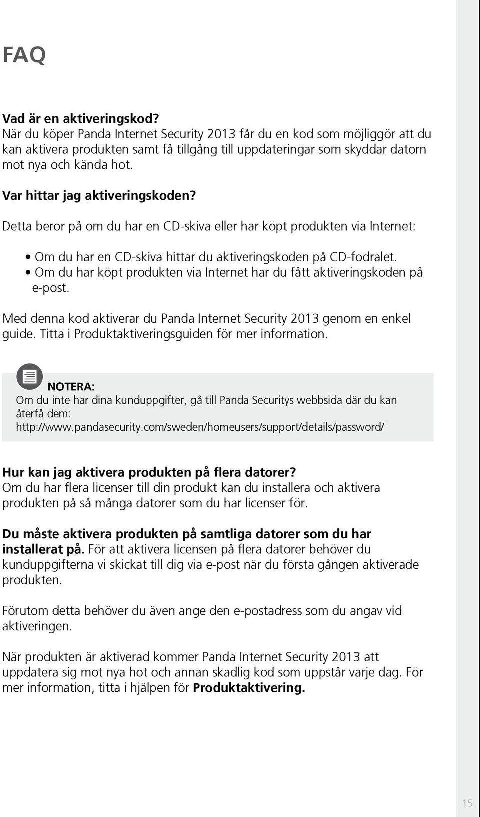 Var hittar jag aktiveringskoden? Detta beror på om du har en CD-skiva eller har köpt produkten via Internet: Om du har en CD-skiva hittar du aktiveringskoden på CD-fodralet.