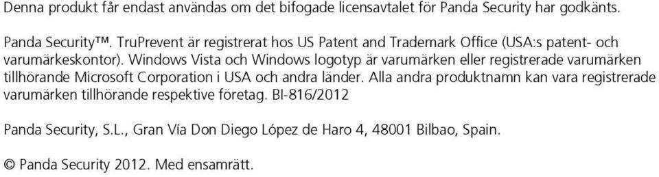 Windows Vista och Windows logotyp är varumärken eller registrerade varumärken tillhörande Microsoft Corporation i USA och andra länder.