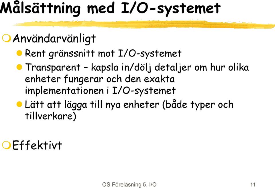 fungerar och den exakta implementationen i I/O-systemet Lätt att lägga