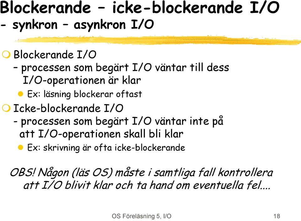 väntar inte på att I/O-operationen skall bli klar Ex: skrivning är ofta icke-blockerande OBS!