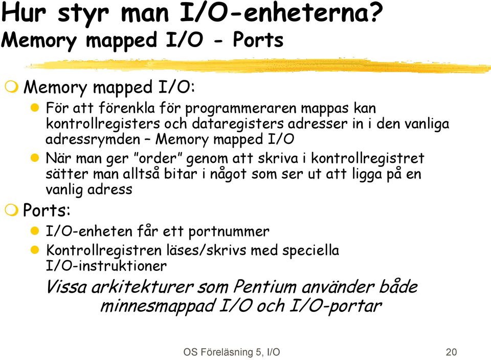 adresser in i den vanliga adressrymden Memory mapped I/O När man ger order genom att skriva i kontrollregistret sätter man alltså bitar