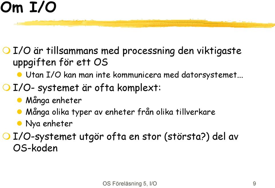 .. I/O- systemet är ofta komplext: Många enheter Många olika typer av enheter