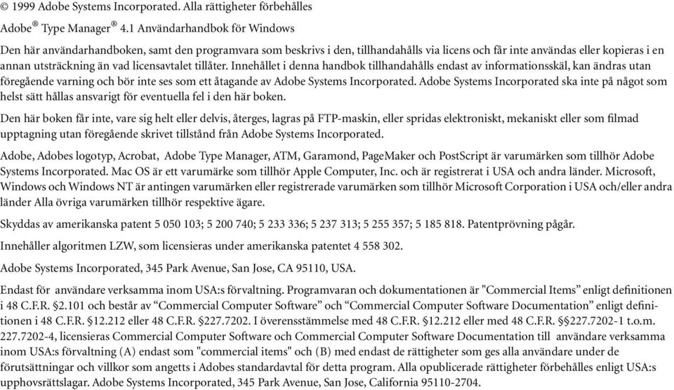 licensavtalet tillåter. Innehållet i denna handbok tillhandahålls endast av informationsskäl, kan ändras utan föregående varning och bör inte ses som ett åtagande av Adobe Systems Incorporated.