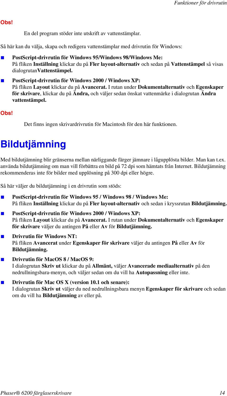 och sedan på Vattenstämpel så visas dialogrutanvattenstämpel. PostScript-drivrutin för Windows 2000 / Windows XP: På fliken Layout klickar du på Avancerat.