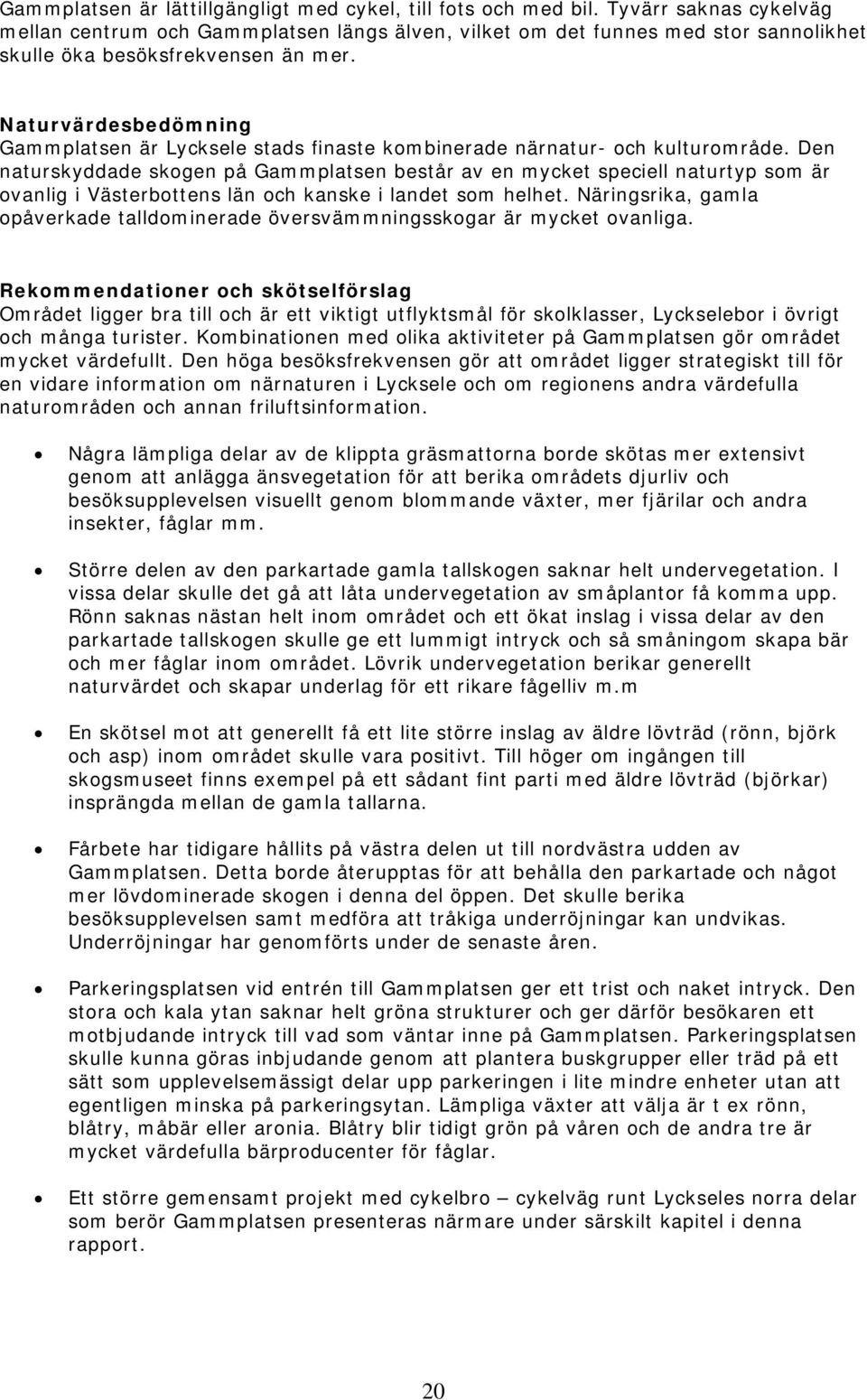 Naturvärdesbedömning Gammplatsen är Lycksele stads finaste kombinerade närnatur- och kulturområde.