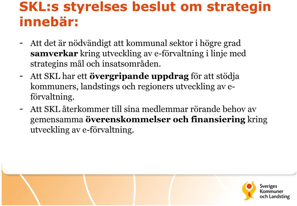 - Att SKL har ett övergripande uppdrag för att stödja kommuners, landstings och regioners utveckling av e-