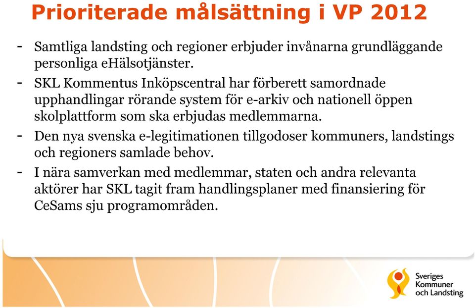 ska erbjudas medlemmarna. - Den nya svenska e-legitimationen tillgodoser kommuners, landstings och regioners samlade behov.