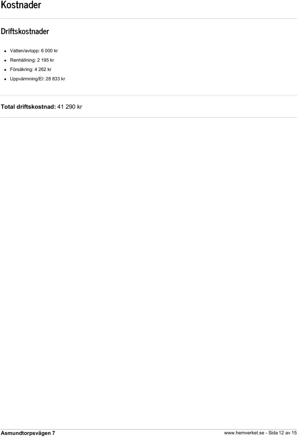 262 kr Uppvärmning/El: 28 833 kr Total