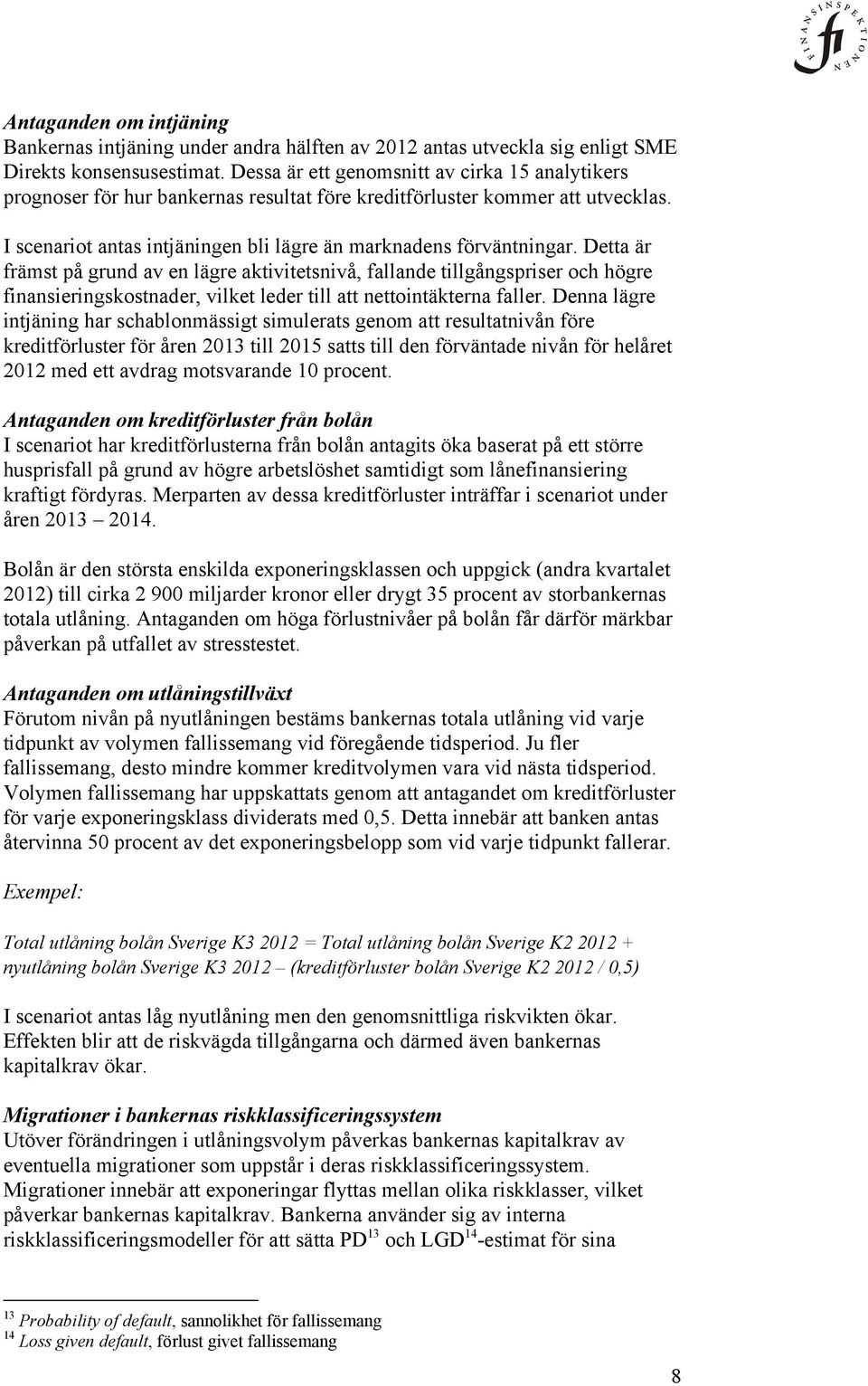 Detta är främst på grund av en lägre aktivitetsnivå, fallande tillgångspriser och högre finansieringskostnader, vilket leder till att nettointäkterna faller.