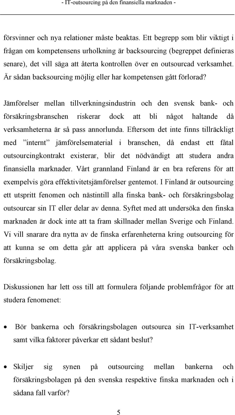 Är sådan backsourcing möjlig eller har kompetensen gått förlorad?