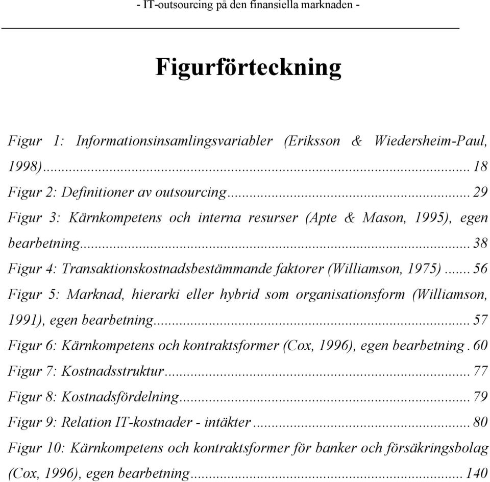 .. 56 Figur 5: Marknad, hierarki eller hybrid som organisationsform (Williamson, 1991), egen bearbetning.