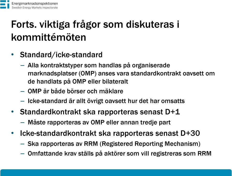 anses vara standardkontrakt oavsett om de handlats på OMP eller bilateralt OMP är både börser och mäklare Icke-standard är allt övrigt oavsett