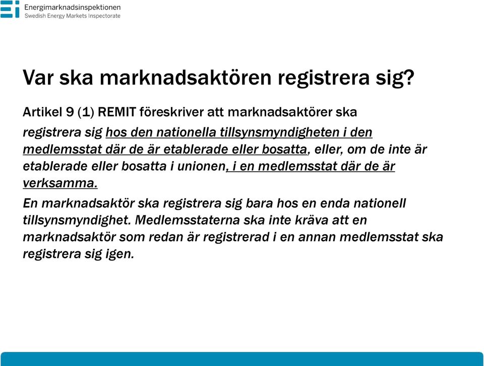 medlemsstat där de är etablerade eller bosatta, eller, om de inte är etablerade eller bosatta i unionen, i en medlemsstat där