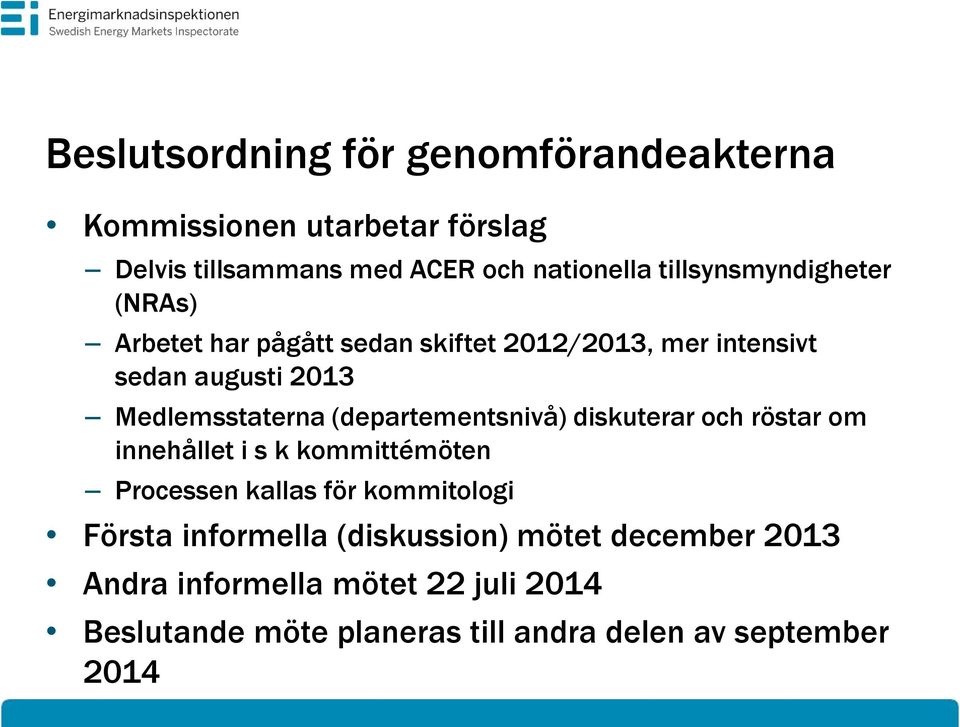 (departementsnivå) diskuterar och röstar om innehållet i s k kommittémöten Processen kallas för kommitologi Första