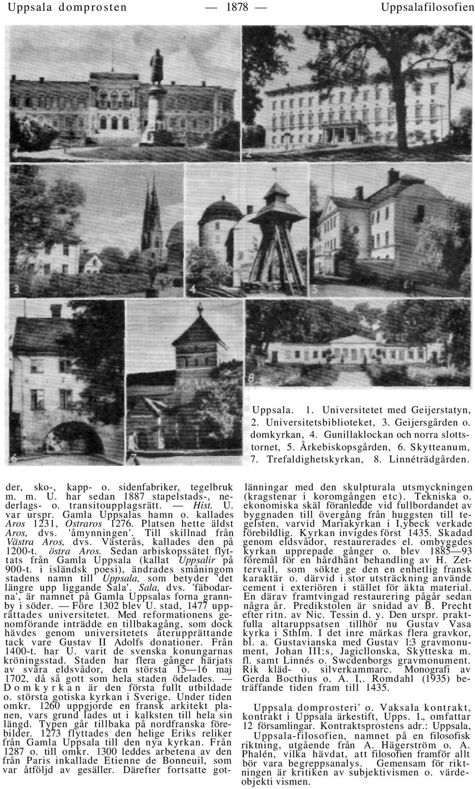 Universitetsbiblioteket, 3. Geijersgården o. domkyrkan, 4. Gunillaklockan och norra slottstornet, 5. Årkebiskopsgården, 6. Skytteanum, 7. Trefaldighetskyrkan, 8. Linnéträdgården. 1200-t. östra Aros.