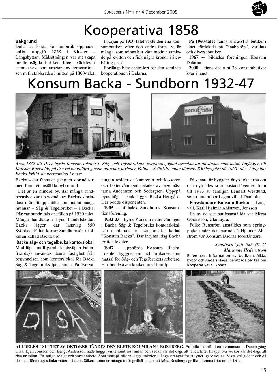 SUNDBORNS NYTT nr 4 December 2005 Kooperativa 1858 I början på 1900-talet växte den ena konsumbutiken efter den andra fram.