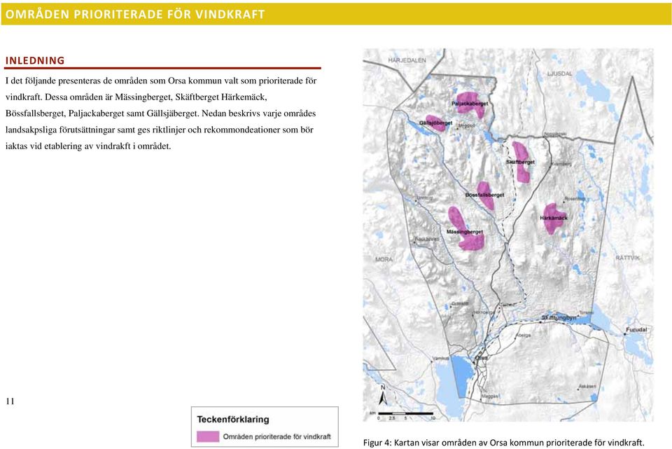 Dessa områden är Mässingberget, Skäftberget Härkemäck, Bössfallsberget, Paljackaberget samt Gällsjäberget.