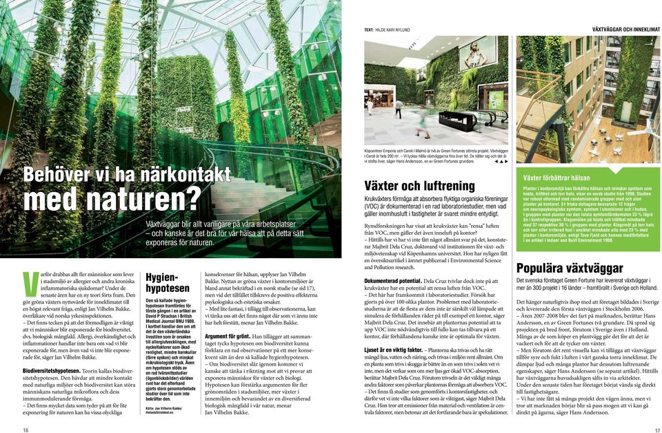Den gör gröna växters nyttovärde för inneklimatet till en högst relevant fråga, enligt Jan Vilhelm Bakke, överläkare vid norska yrkesinspektionen.