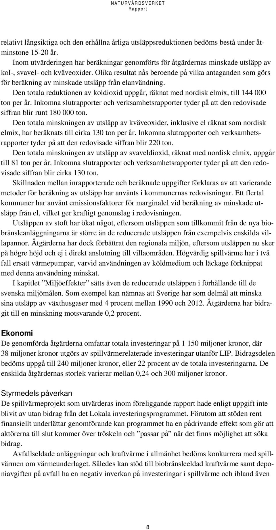 Olika resultat nås beroende på vilka antaganden som görs för beräkning av minskade utsläpp från elanvändning.