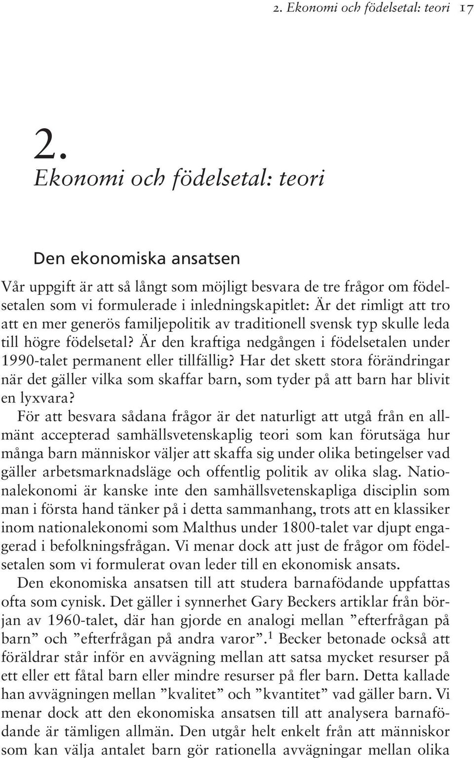 en mer generös familjepolitik av traditionell svensk typ skulle leda till högre födelsetal? Är den kraftiga nedgången i födelsetalen under 1990-talet permanent eller tillfällig?