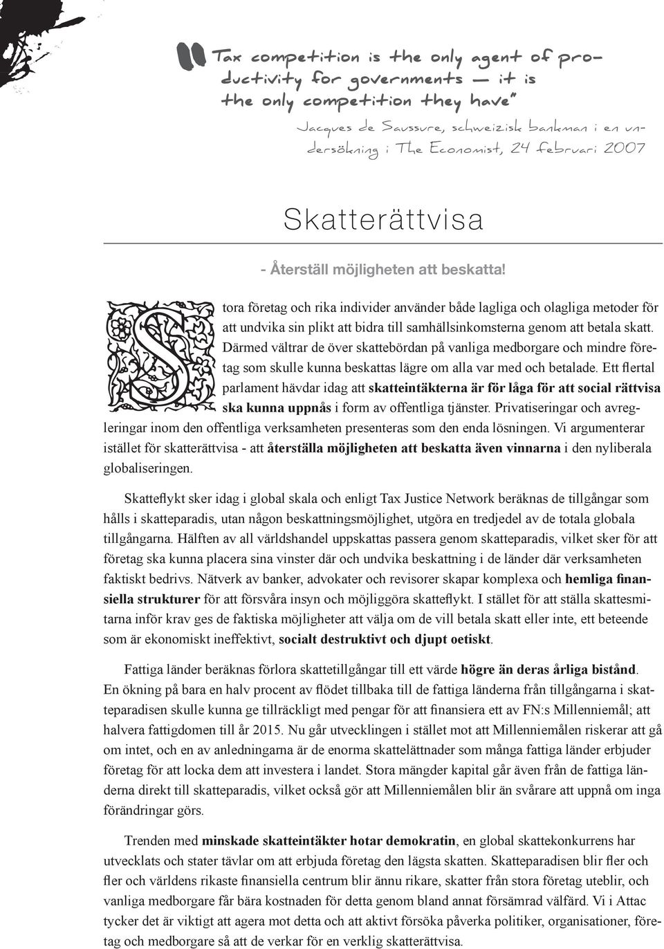 Stora företag och rika individer använder både lagliga och olagliga metoder för att undvika sin plikt att bidra till samhällsinkomsterna genom att betala skatt.