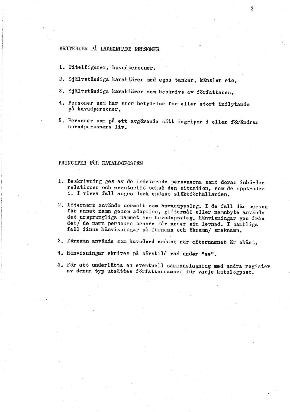 Beskrivnlng ges av de indexerade personerna samt deras inbördes relationer och eventuellt också den situation, som de uppträder i, I vissa fall anges dock endast sl%ktförh~llanden, 2.