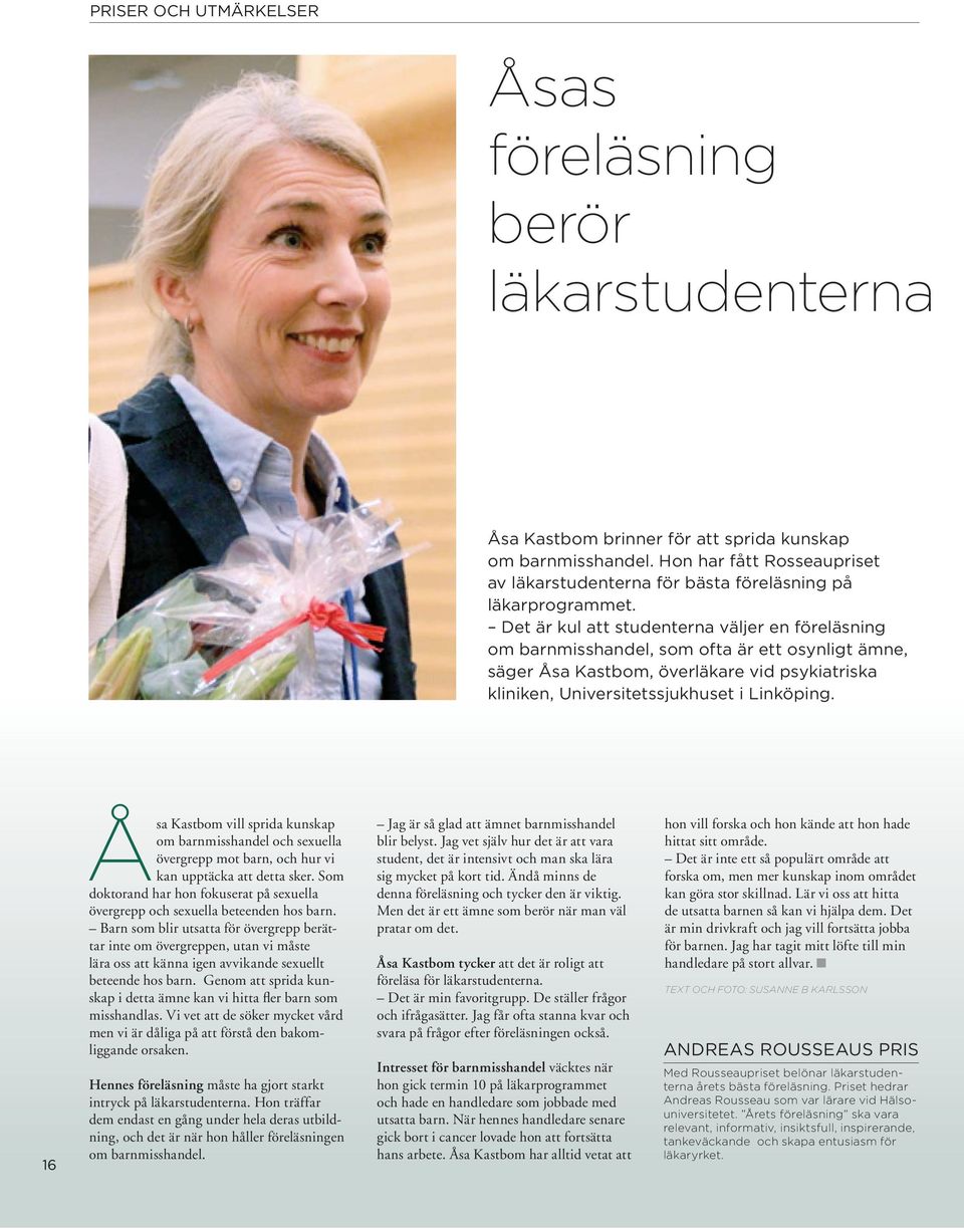 Det är kul att studenterna väljer en föreläsning om barnmisshandel, som ofta är ett osynligt ämne, säger Åsa Kastbom, överläkare vid psykiatriska kliniken, Universitetssjukhuset i Linköping.