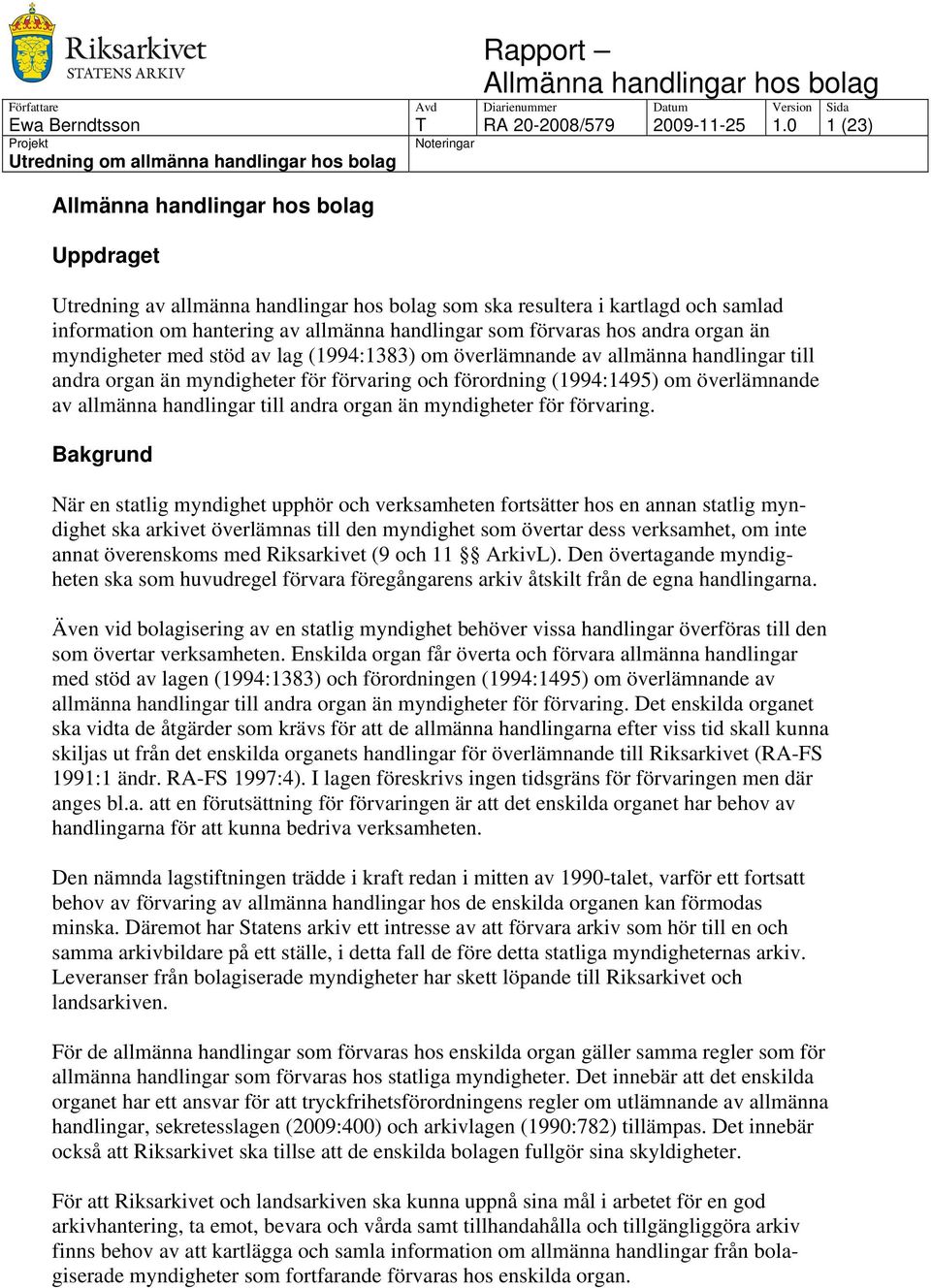 stöd av lag (1994:1383) om överlämnande av allmänna handlingar till andra organ än myndigheter för förvaring och förordning (1994:1495) om överlämnande av allmänna handlingar till andra organ än