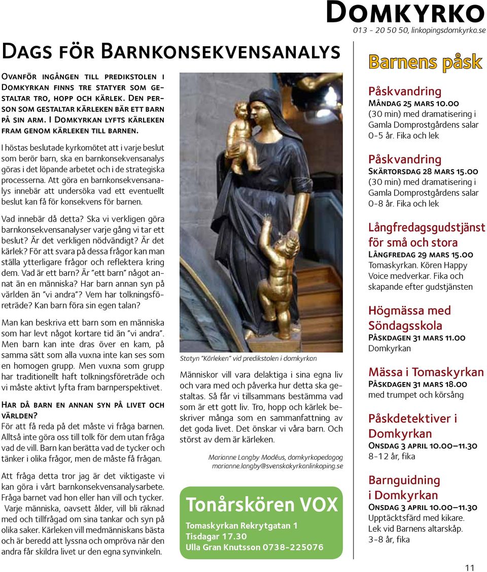 I höstas beslutade kyrkomötet att i varje beslut som berör barn, ska en barnkonsekvensanalys göras i det löpande arbetet och i de strategiska processerna.