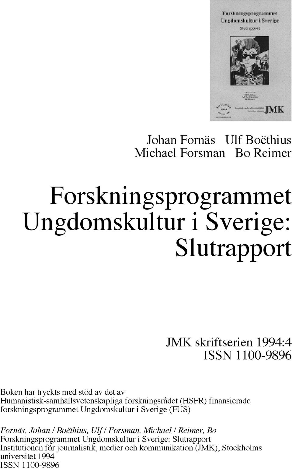 forskningsprogrammet Ungdomskultur i Sverige (FUS) Fornäs, Johan / Boëthius, Ulf / Forsman, Michael / Reimer, Bo Forskningsprogrammet