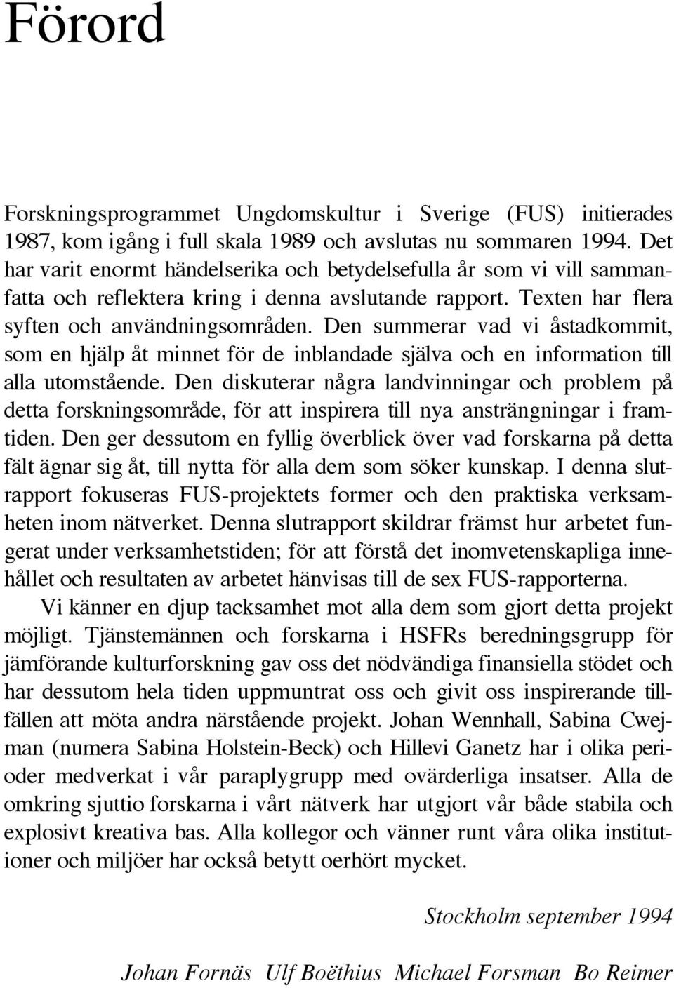 Den summerar vad vi åstadkommit, som en hjälp åt minnet för de inblandade själva och en information till alla utomstående.