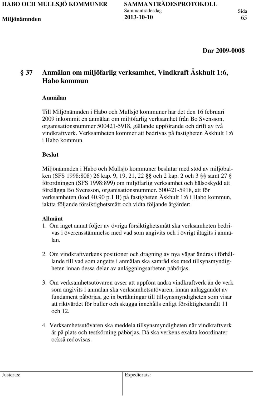 Beslut i Habo och Mullsjö kommuner beslutar med stöd av miljöbalken (SFS 1998:808) 26 kap. 9, 19, 21, 22 och 2 kap.