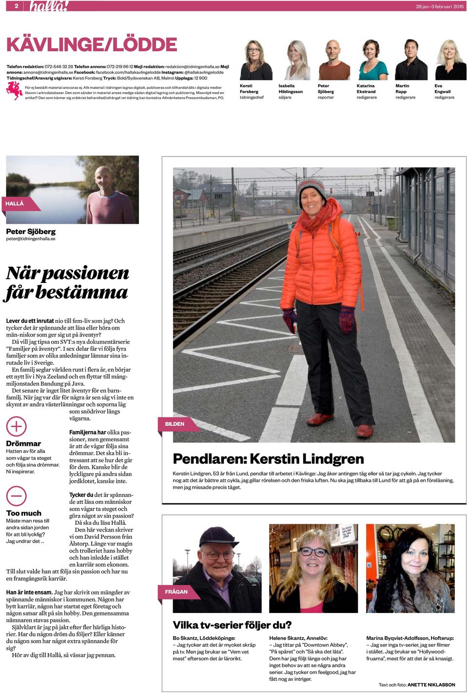 com/hallakavlingelodde Instagram: @hallakavlingelodde Tidningschef/Ansvarig utgivare: Kersti Forsberg Tryck: Bold/Sydsvenskan AB, Malmö Upplaga: 12 900 För ej beställt material ansvaras ej.