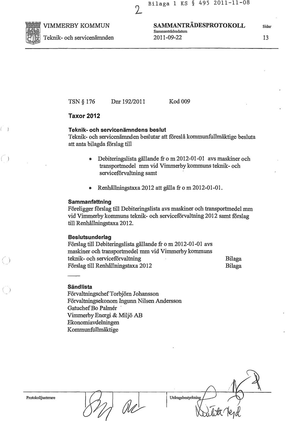 Vimmerby kommuns telmik- och serviceförvaltning samt Renhållningstaxa 2012 att gälla fr o m 2012-01-01.