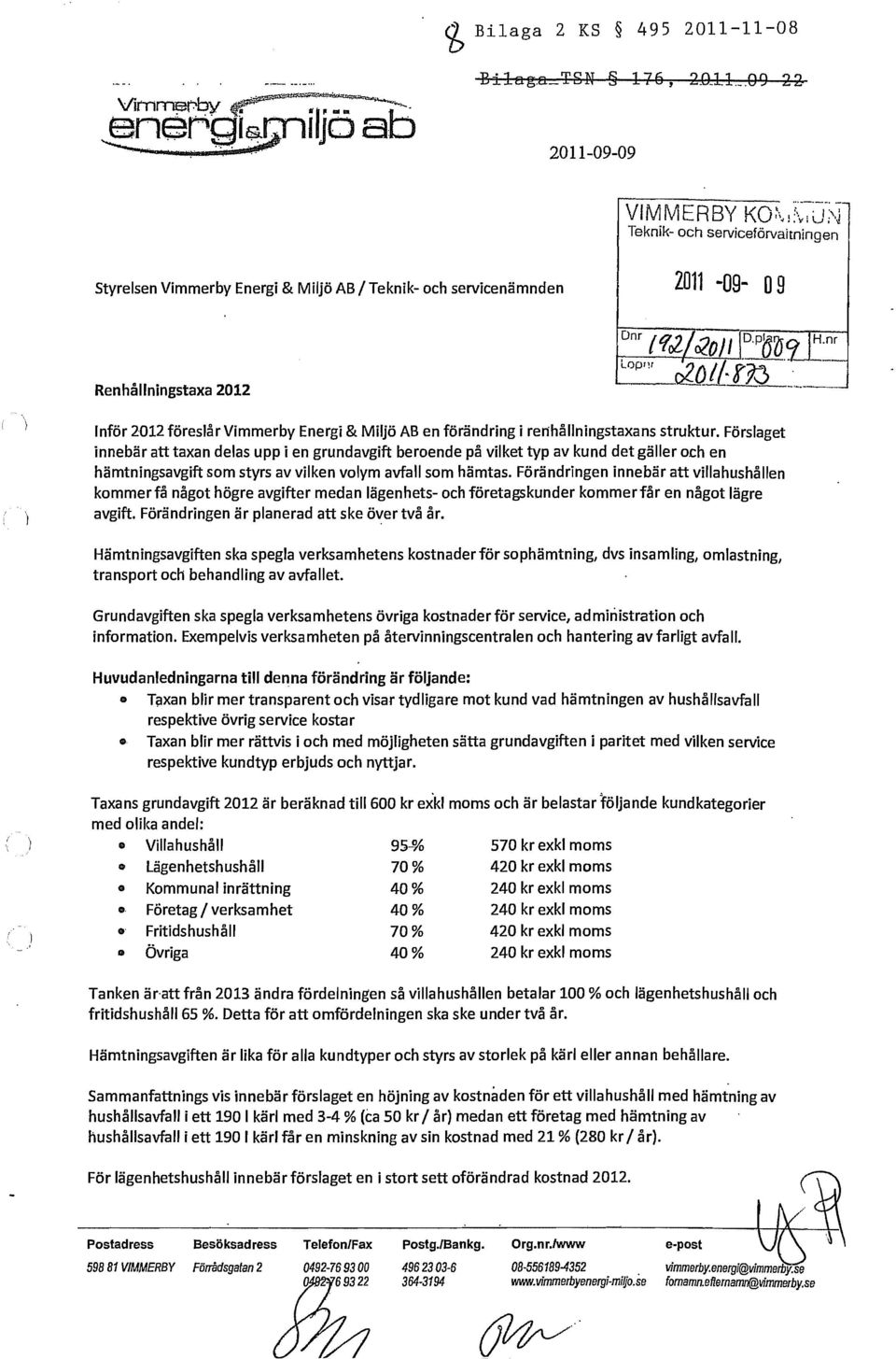 Vimmerby Energi & Miljö AB en förändring i renhållningstaxans struktur.