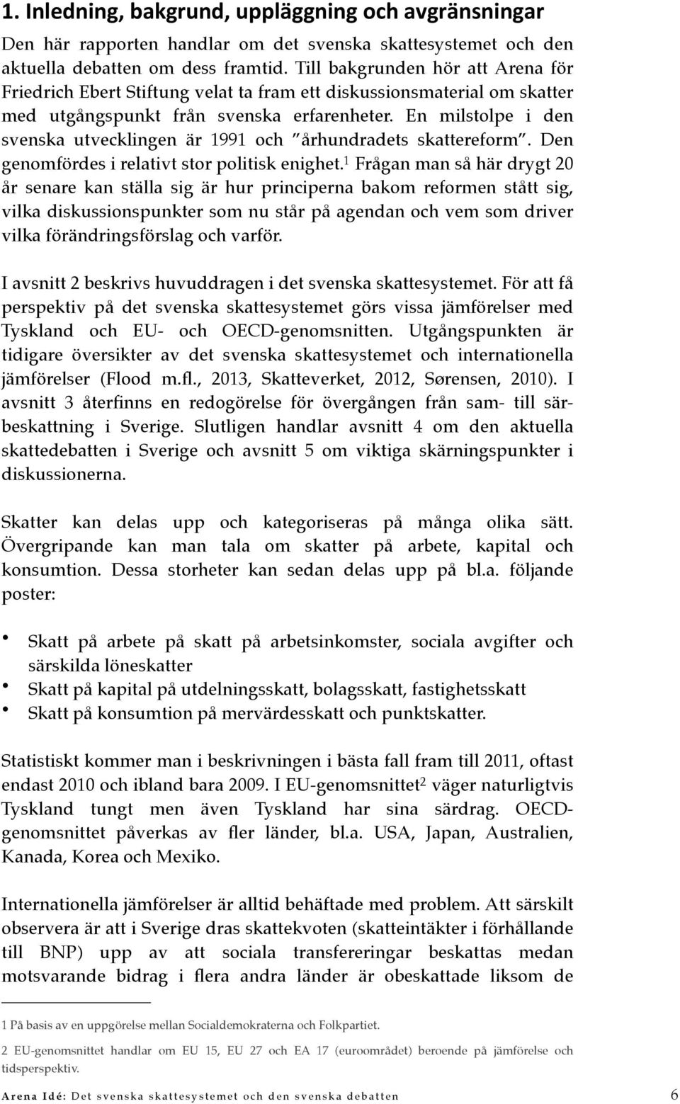 En milstolpe i den svenska utvecklingen är 1991 och århundradets skattereform. Den genomfördes i relativt stor politisk enighet.