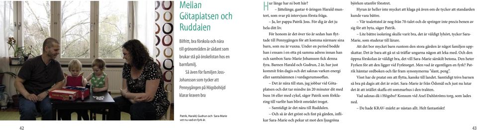 Jättelänge, gastar 4-åringen Harald muntert, som svar på intervjuns första fråga. Ja, ler pappa Patrik Joss. För dig är det ju hela ditt liv.