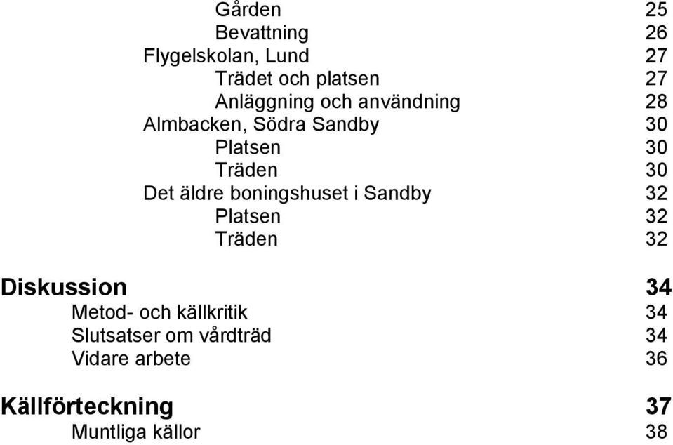 boningshuset i Sandby 32 Platsen 32 Träden 32 Diskussion 34 Metod- och